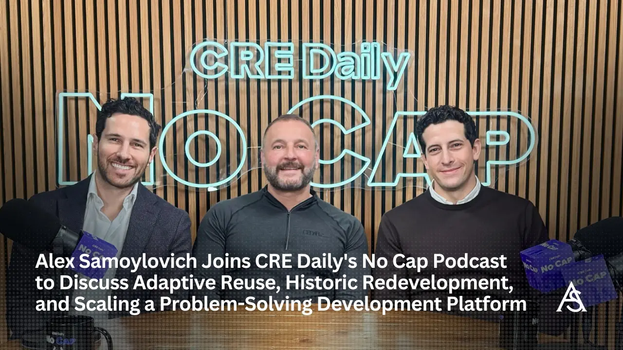 Alex Samoylovich joins CRE Daily’s No Cap Podcast for a conversation centered on adaptive reuse and historic redevelopment.