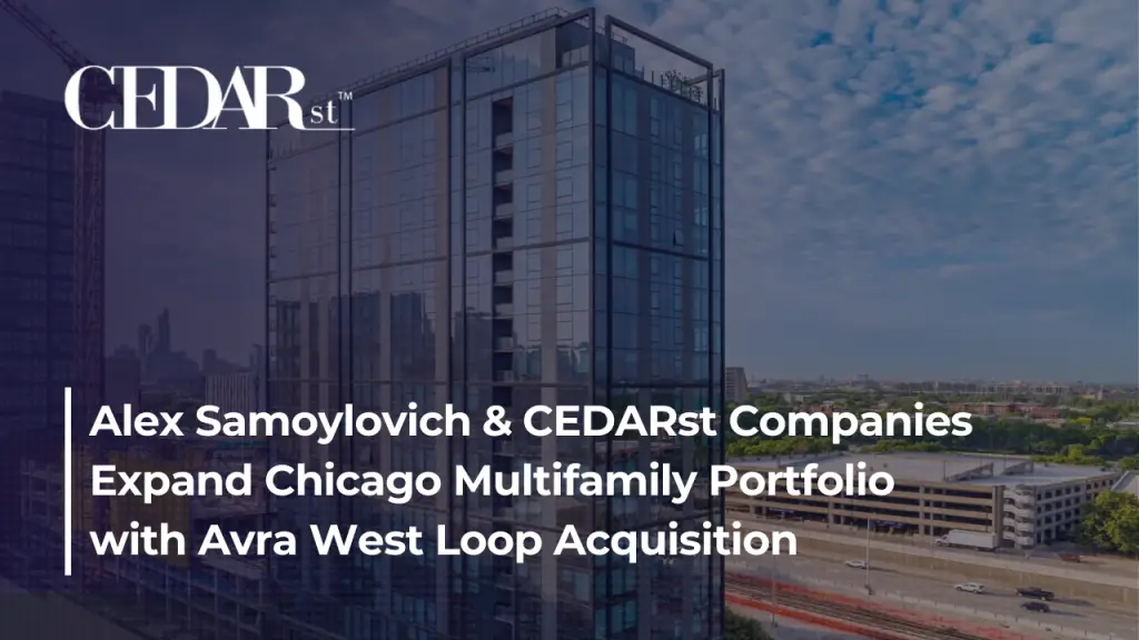 Alex Samoylovich and CEDARst Expand Chicago Multifamily Portfolio With Avra West Loop Acquisition
